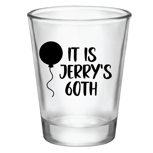 It Is - Birthday Shot Glass Customized for Any Age