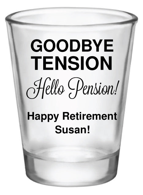 Personalized retirement shot glasses, goodbye tension hello pension