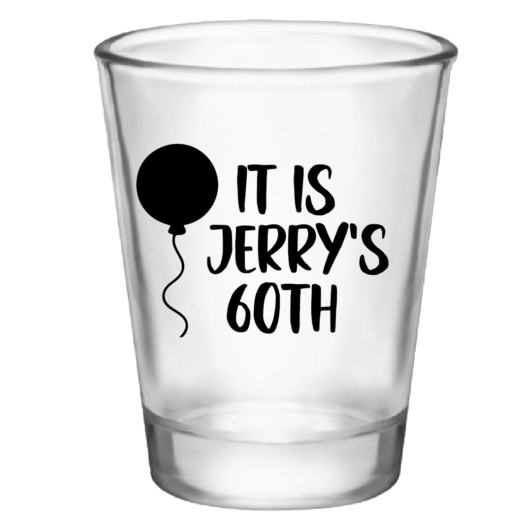 It Is - Birthday Shot Glass Customized for Any Age