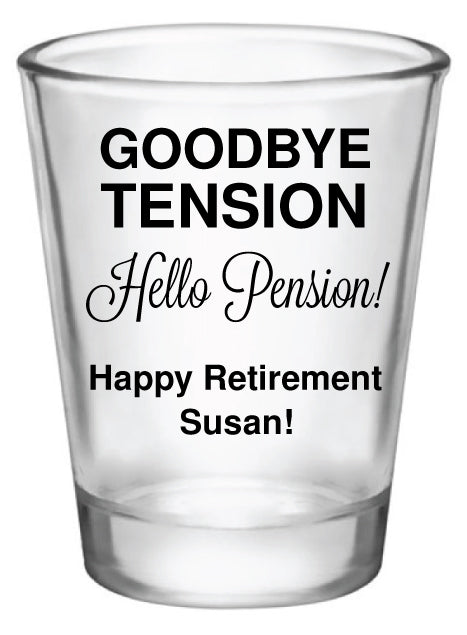 Personalized retirement shot glasses, goodbye tension hello pension 