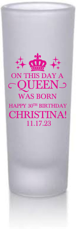 Tall frosted shot glasses- On this day a queen was born