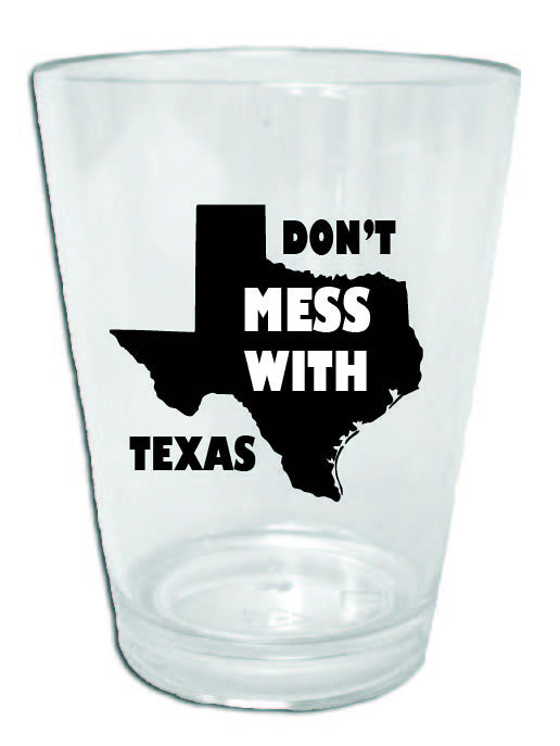 Funny Texas sized shot glass- don't mess with texas
