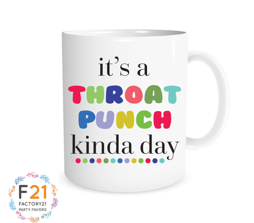 Funny Coworker Mug- It's a throat punch kinda day