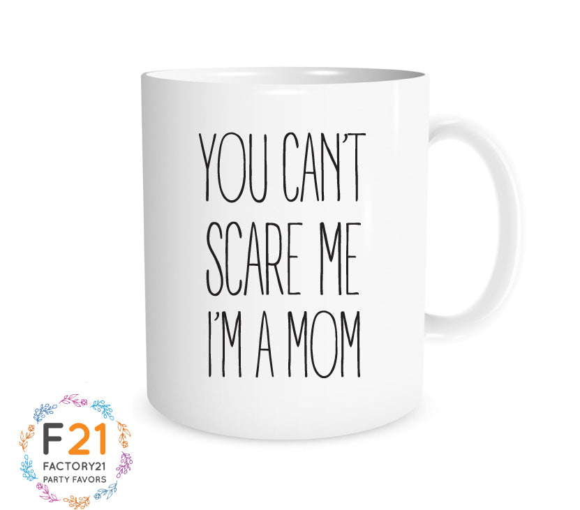 You can't scare me im a mom